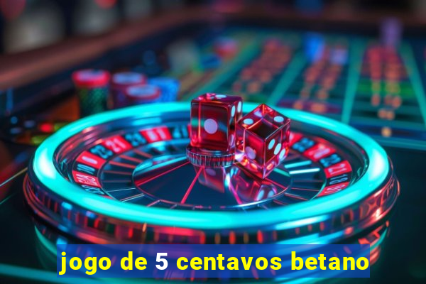 jogo de 5 centavos betano